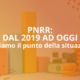 pnrr: dal 2019 ad oggi, facciamo il punto della situazione