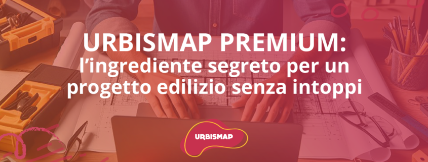 urbismap premium semplifica la realizzazione del tuo progetto edilizio