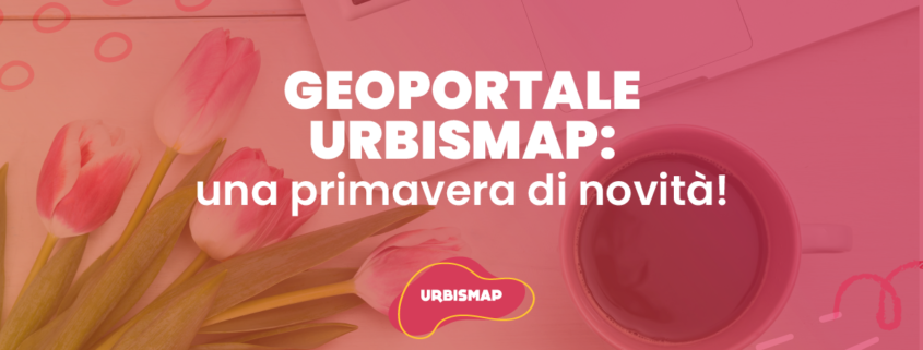 geoportale urbismap, una primavera di novità