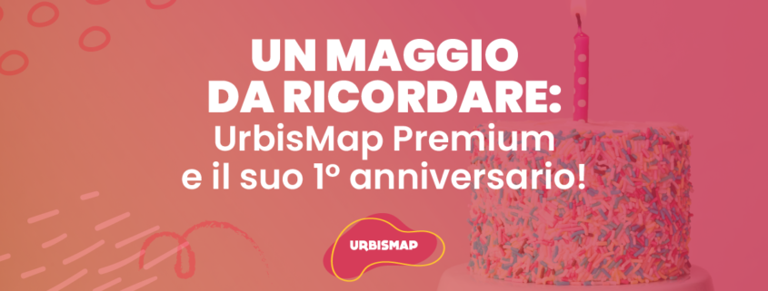 un maggio da ricordare: urbismap premium e il suo primo anniversario