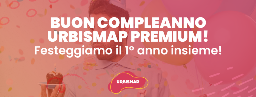 il primo compleanno di urbismap premium