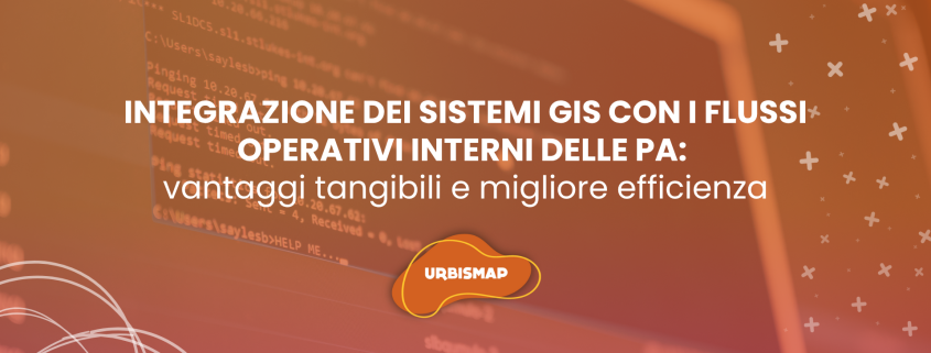 integrazione sistemi GIS con i flussi operativi delle PA_urbismap