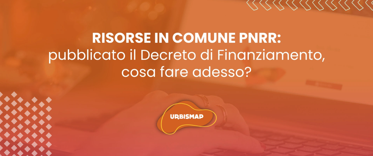 Risorse in Comune PNRR: pubblicato il Decreto di Finanziamento, cosa fare adesso?