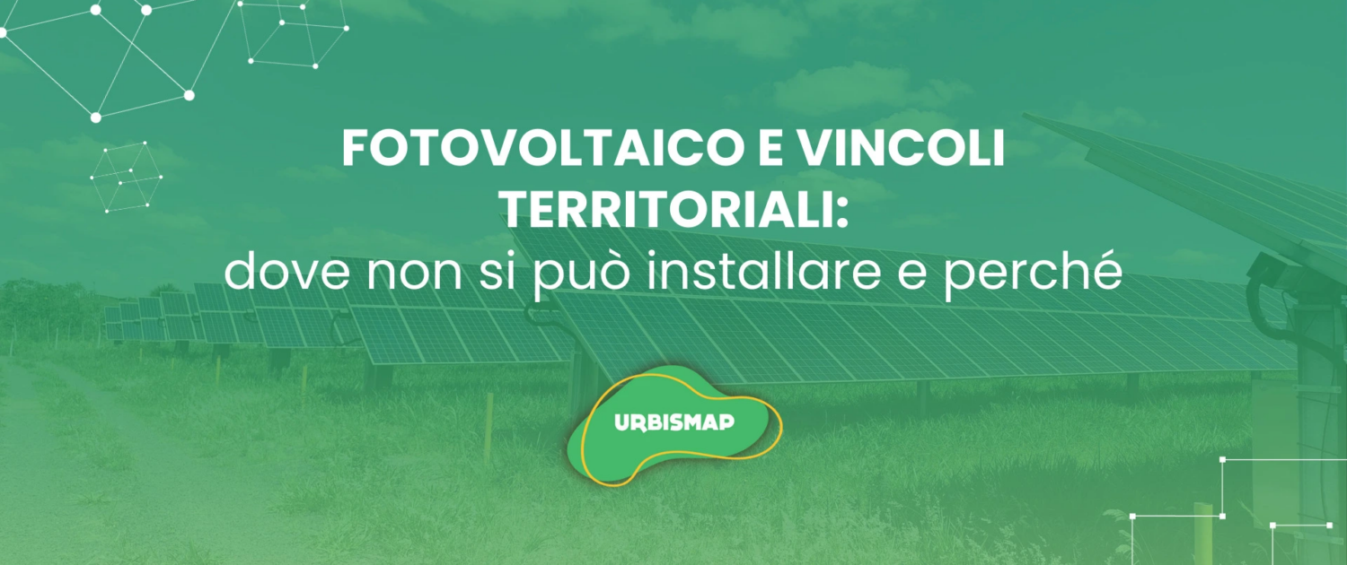 FOTOVOLTAICO E VINCOLI TERRITORIALI: dove non si può installare e perché