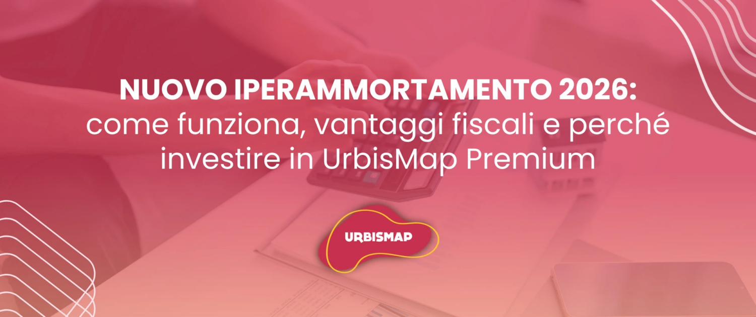 NUOVO IPERAMMORTAMENTO 2026: come funziona, vantaggi fiscali e perché investire in UrbisMap Premium