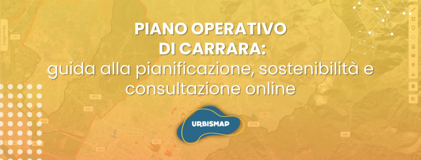 PIANO OPERATIVO DI CARRARA: guida alla pianificazione, sostenibilità e consultazione online