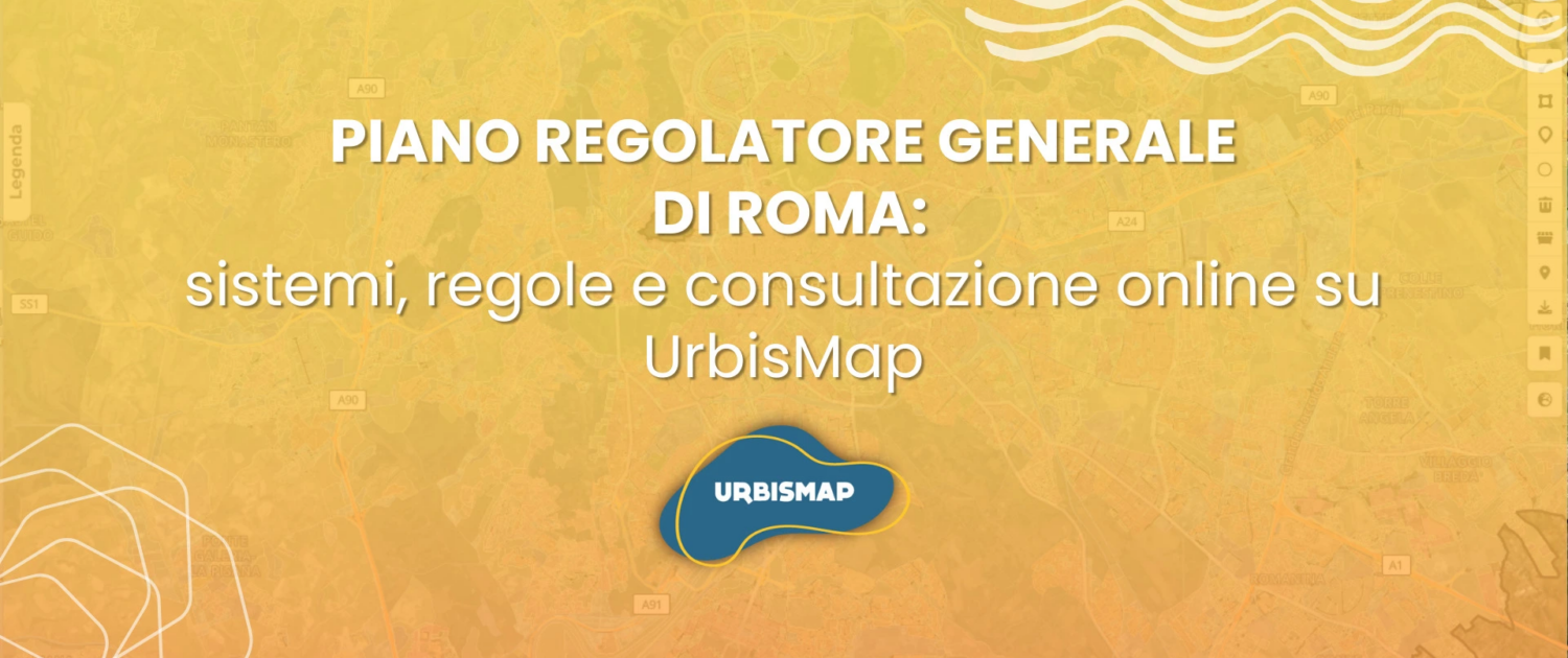 PIANO REGOLATORE GENERALE DI ROMA: sistemi, regole e consultazione online su UrbisMap