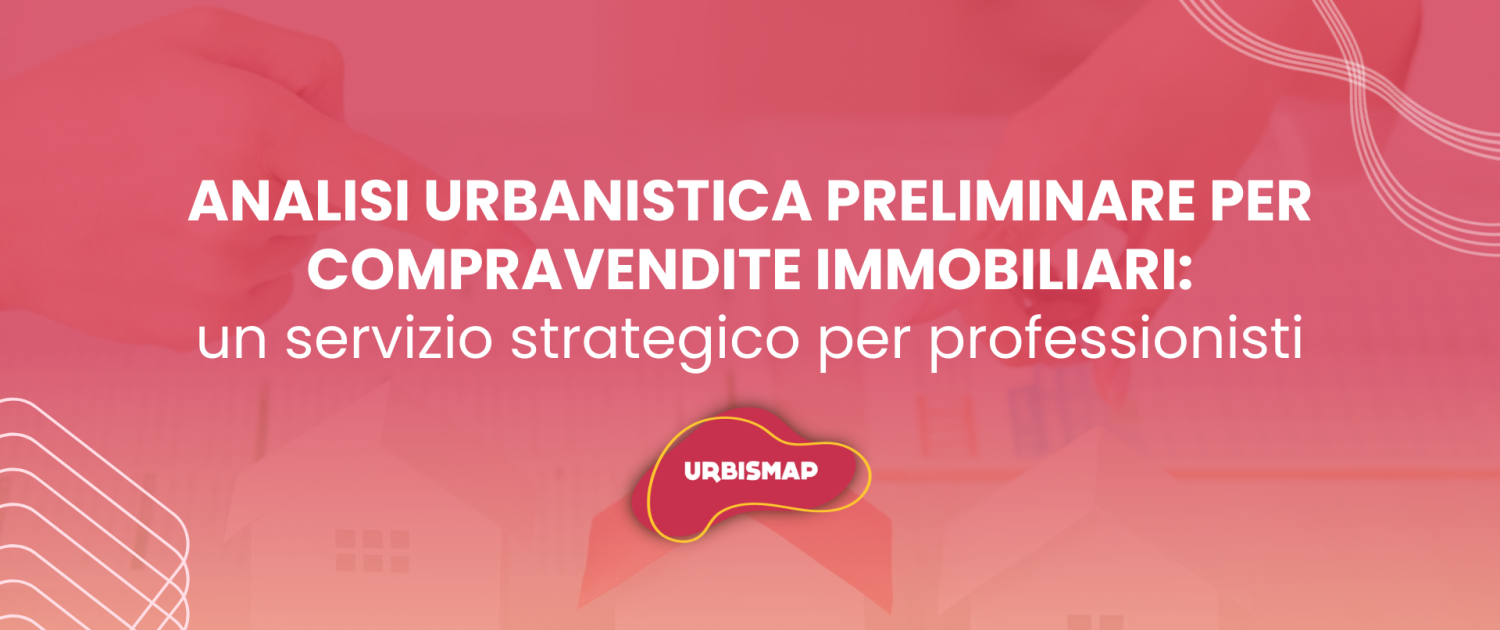 analisi urbanistica preliminare per compravendite immobiliari_urbismap