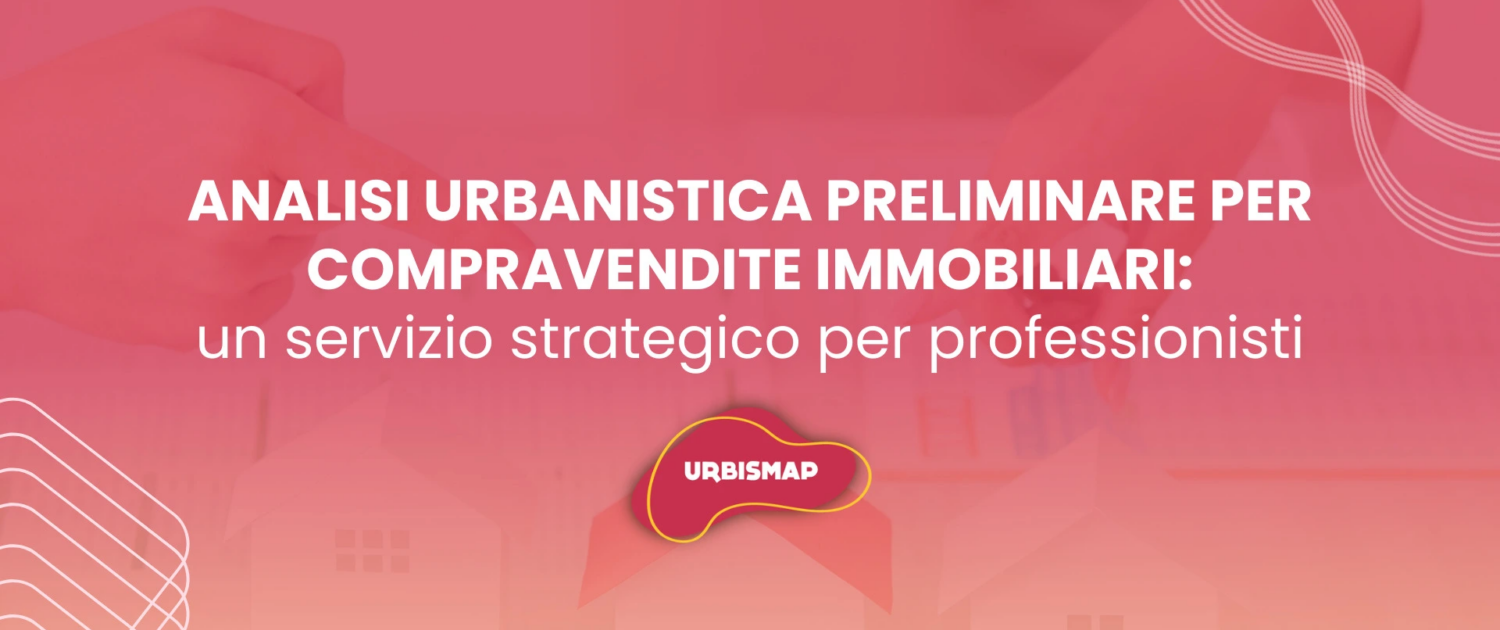 analisi urbanistica preliminare per compravendite immobiliari_urbismap