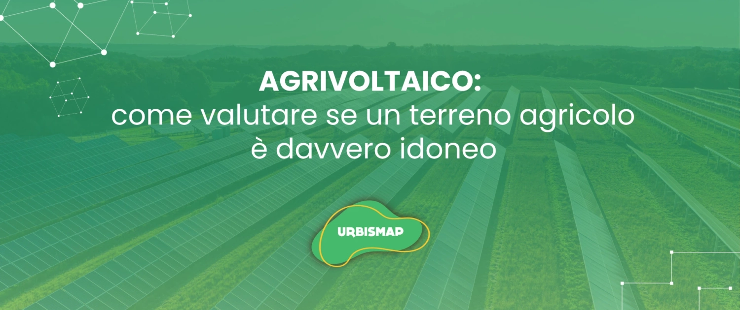 AGRIVOLTAICO: come valutare se un terreno agricolo è davvero idoneo