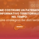 COME COSTRUIRE UN PATRIMONIO INFORMATIVO TERRITORIALE NEL TEMPO: gestione strategica dei dati territoriali