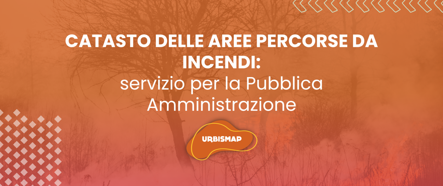 CATASTO DELLE AREE PERCORSE DA INCENDI: servizio per la Pubblica Amministrazione