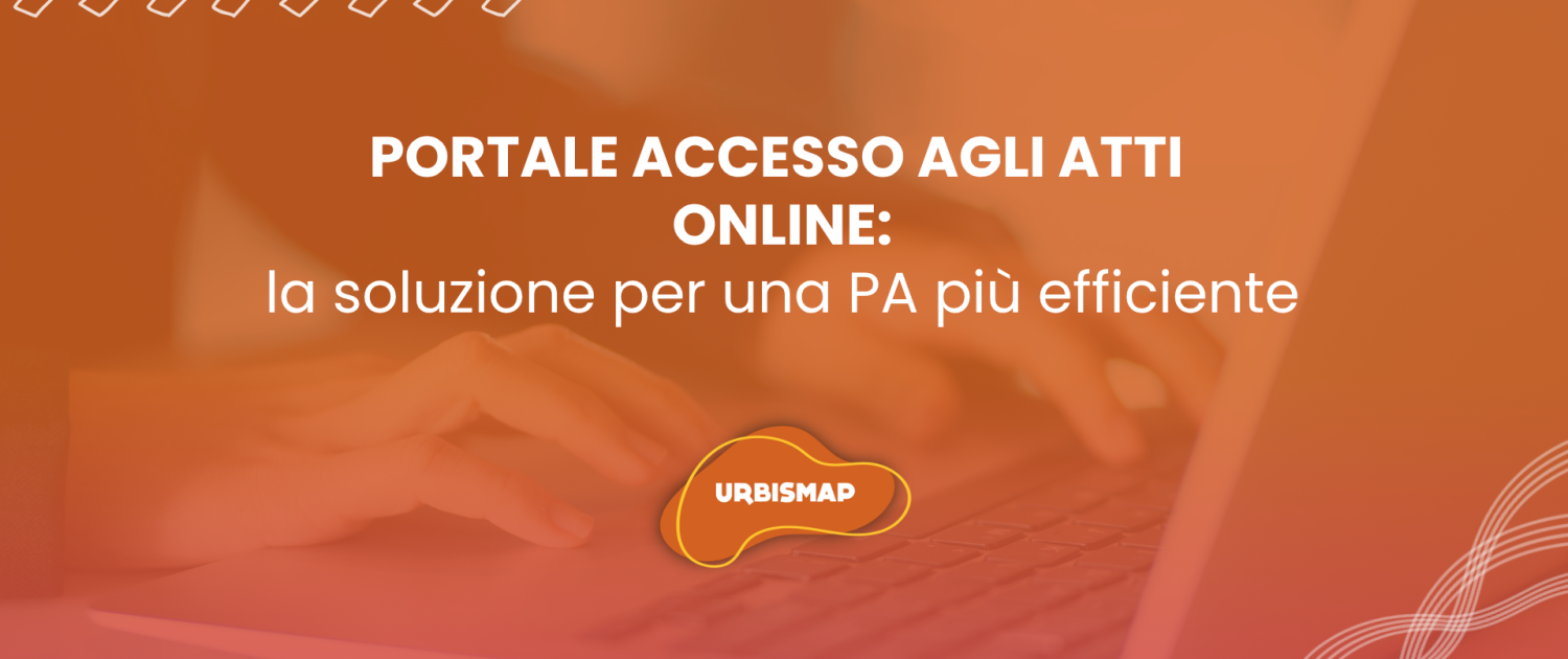 PORTALE ACCESSO AGLI ATTI ONLINE: la soluzione per una PA più efficiente