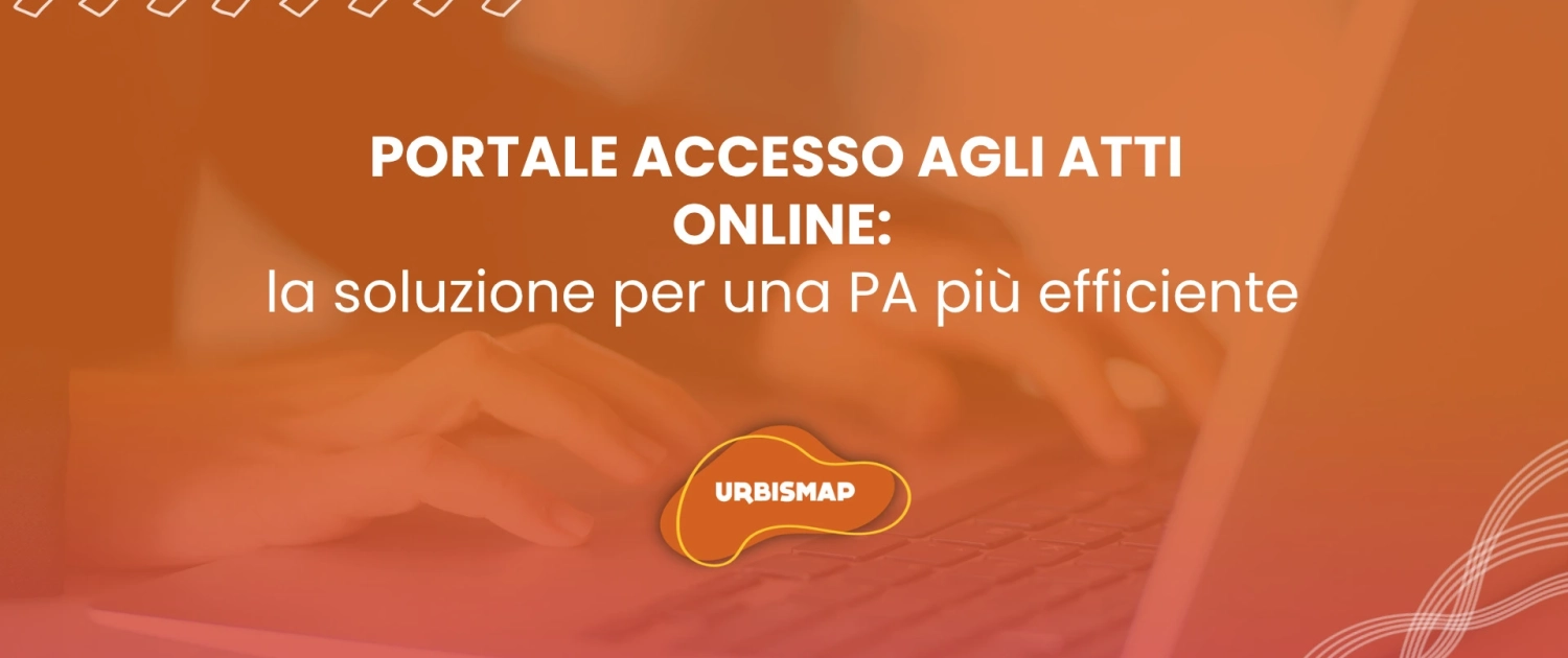 PORTALE ACCESSO AGLI ATTI ONLINE: la soluzione per una PA più efficiente