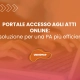 PORTALE ACCESSO AGLI ATTI ONLINE: la soluzione per una PA più efficiente