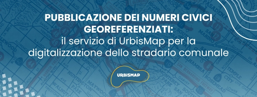 PUBBLICAZIONE DEI NUMERI CIVICI GEOREFERENZIATI: il servizio di UrbisMap per la digitalizzazione dello stradario comunale