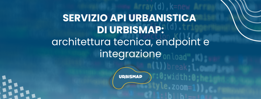SERVIZIO API URBANISTICA DI URBISMAP: architettura tecnica, endpoint e integrazione