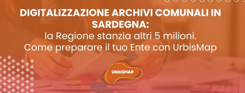 digitalizzazione archivi comunali in Sardegna_nuovi fondi_urbiismap