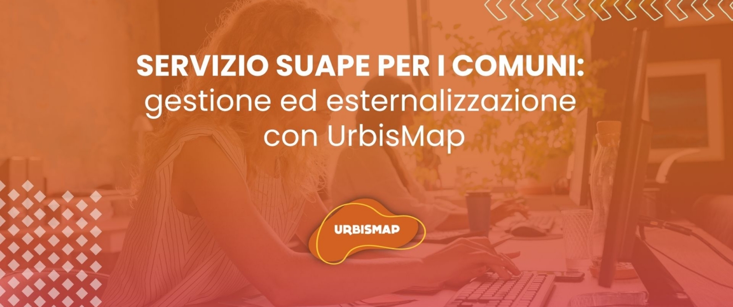 SERVIZIO SUAPE PER I COMUNI: gestione ed esternalizzazione con UrbisMap